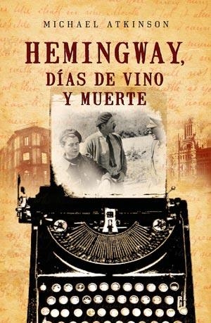 Hemingway, días de vino y muerte | 9788498006636 | Michael Atkinson