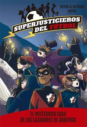 Superjusticieros del Fútbol 2. El misterioso caso de los cazadores de árbitros | 9788424660819 | Koppa, Victor