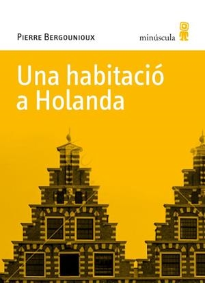 Una habitació a Holanda | 9788495587770 | Pierre Bergounioux