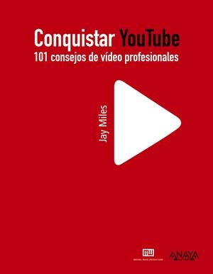 Conquistar YouTube. 101 consejos de vídeo profesio | 9788441531031 | Jay Miles