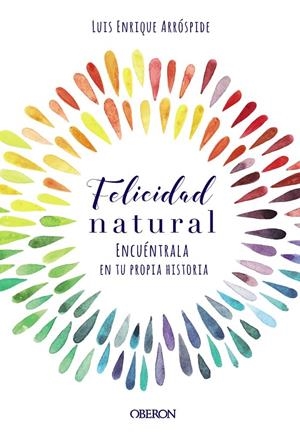 Felicidad natural. Encuéntrala en tu propia historia | 9788441540767 | Arróspide Lizaraso, Luis Enrique