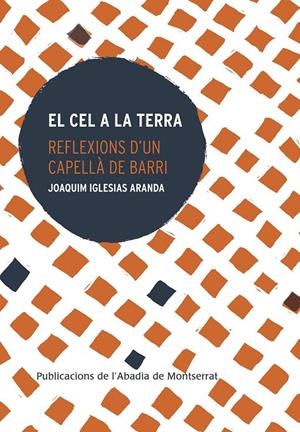 Cel a la terra : reflexions d'un capellà de barri | 9788491910947 | Iglesias Aranda, Joaquim