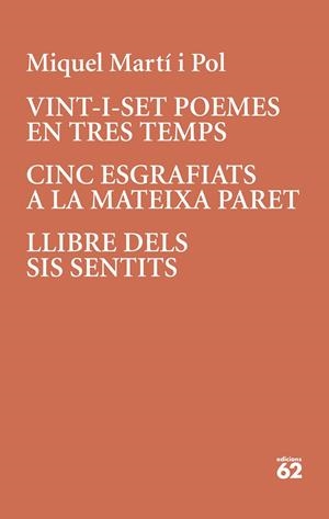 Vint-i-set poemes en tres temps ; Cinc esgrafiats a la mateixa paret ; Llibre dels sis sentits | 9788429779196 | Martí i Pol, Miquel