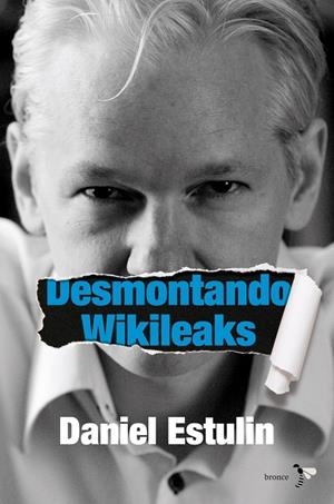 Desmontando Wikileaks | 9788484531937 | Daniel Estulin
