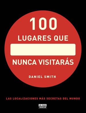 100 lugares que nunca visitarás | 9788403512283 | Daniel Smith