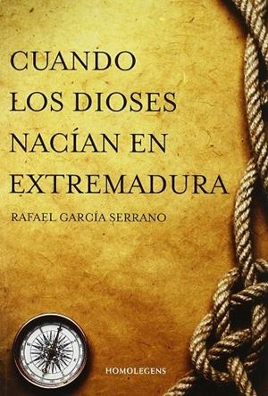 Cuando los dioses nacían en Extremadura | 9788492518708 | Rafael García Serrano