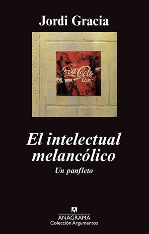 El intelectual melancólico - Un panfleto | 9788433963338 | Jordi Gracia