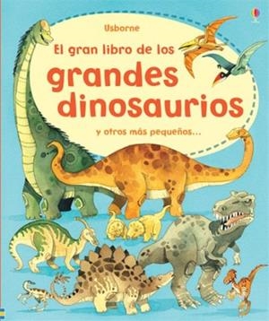 El gran libro de los grandes dinosaurios y otros más pequeños | 9781409529392 | USBRONE
